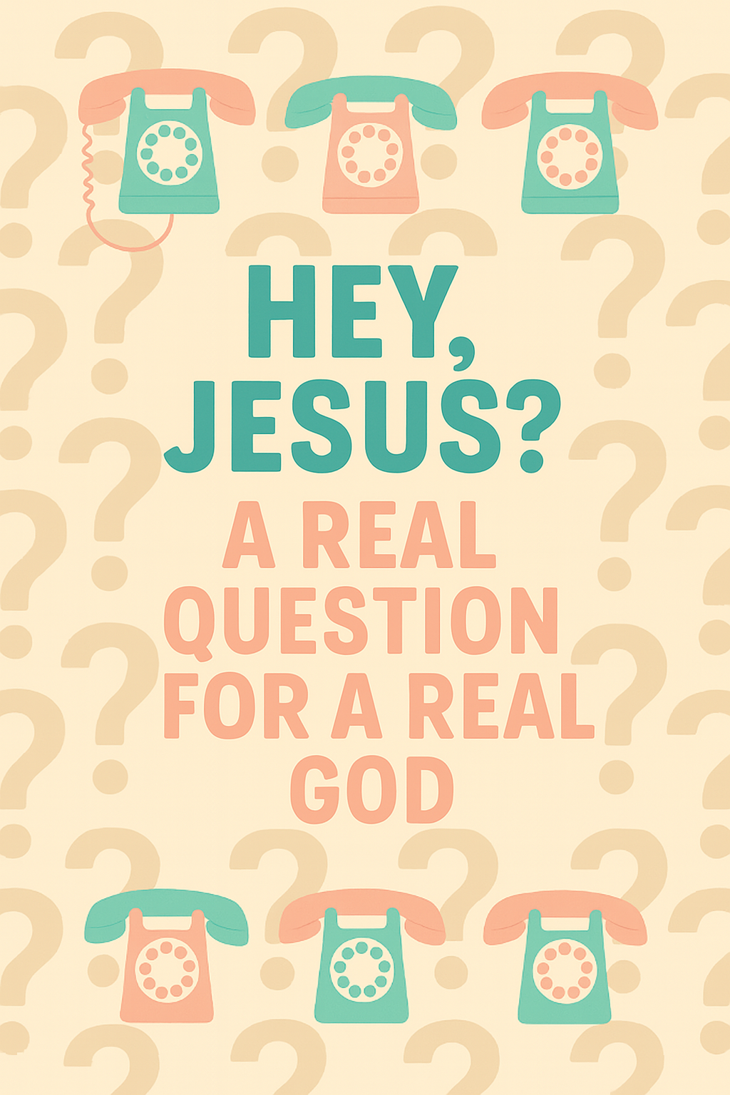 Hey, Jesus? A Real Question for a Real God