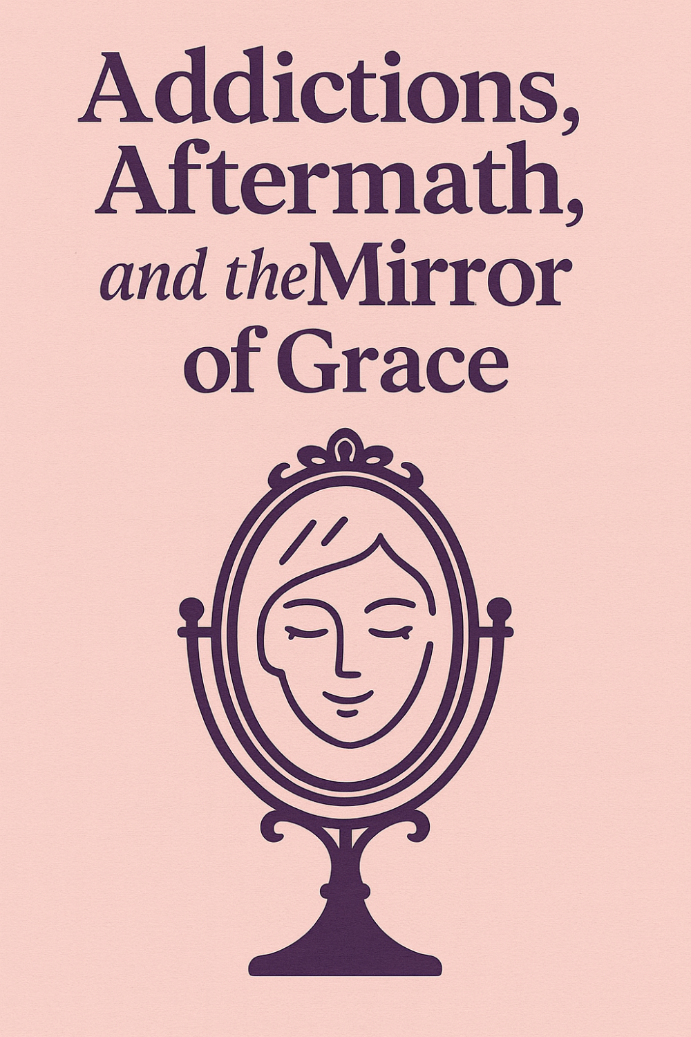 addictions aftermath and the mirror of grace